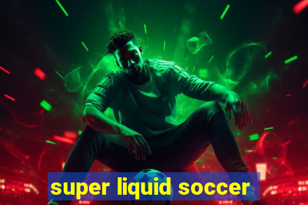 super liquid soccer